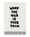 When The War Is Over Tour Poster - Handmade by Abner